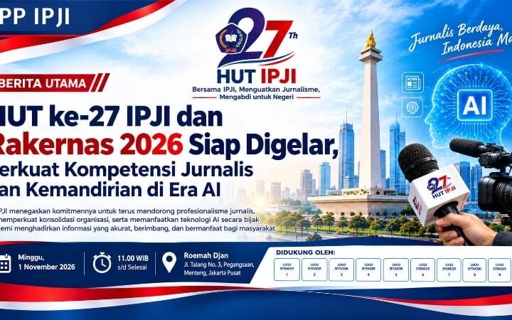HUT ke-27 IPJI dan Rakernas 2026 Siap Digelar, Perkuat Kompetensi Jurnalis dan Kemandirian di Era AI